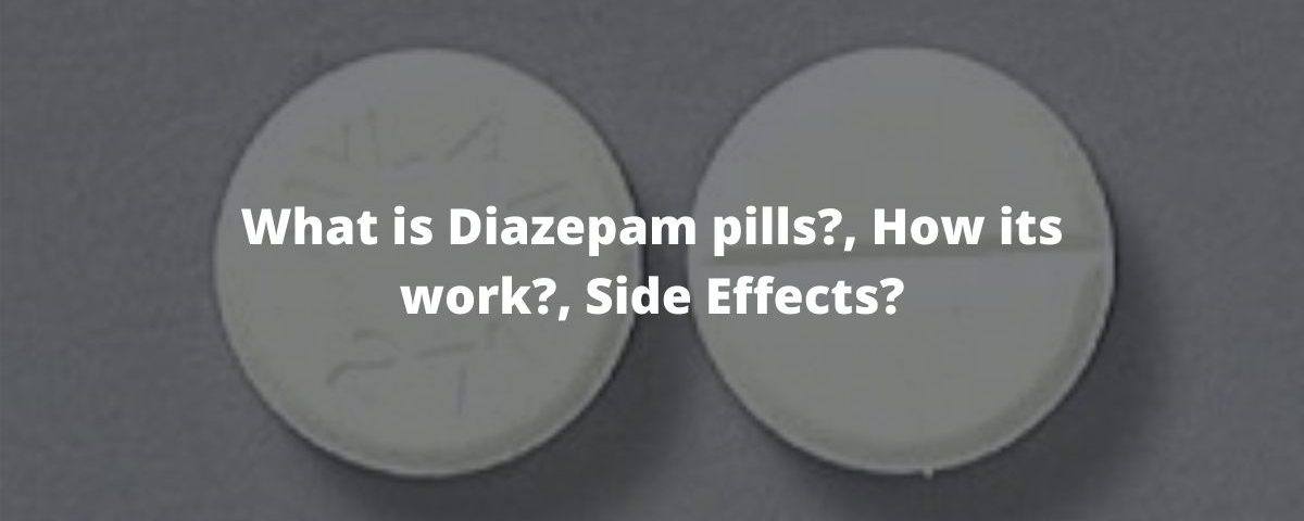 What is Diazepam pills?, How its work?, Side Effects?