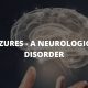SEIZURES--- A NEUROLOGICAL DISORDER