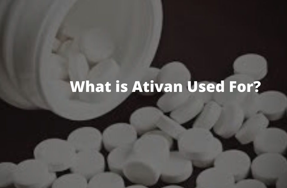 What is Ativan Used For_
